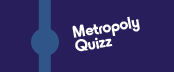 Metropoly Quizz